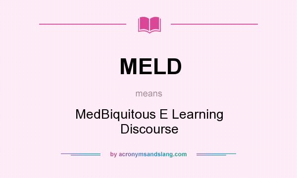 What does MELD mean? It stands for MedBiquitous E Learning Discourse