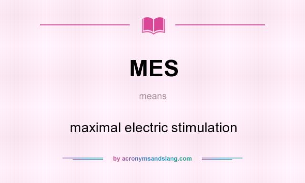 What does MES mean? It stands for maximal electric stimulation
