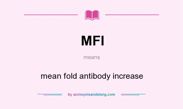 What does MFI mean? It stands for mean fold antibody increase