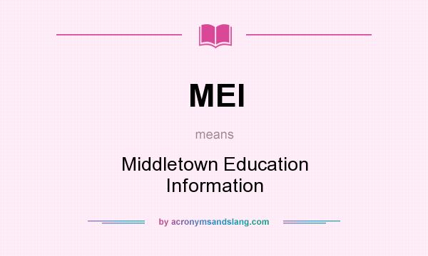 What does MEI mean? It stands for Middletown Education Information