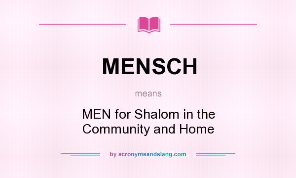 What does MENSCH mean? It stands for MEN for Shalom in the Community and Home