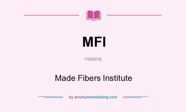 What does MFI mean? It stands for Made Fibers Institute