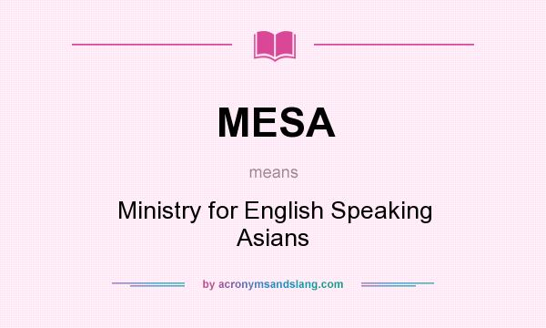 What does MESA mean? It stands for Ministry for English Speaking Asians
