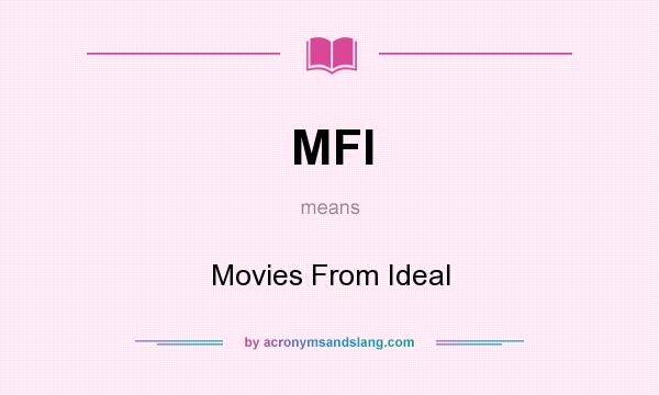 What does MFI mean? It stands for Movies From Ideal