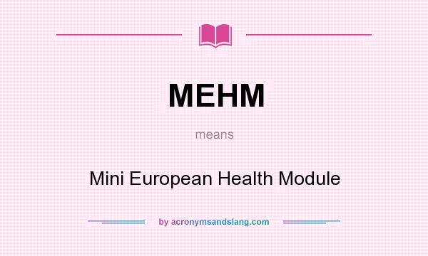What does MEHM mean? It stands for Mini European Health Module