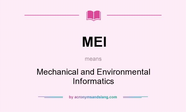 What does MEI mean? It stands for Mechanical and Environmental Informatics