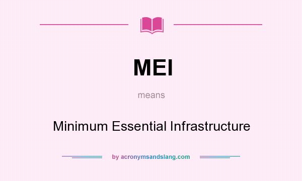 What does MEI mean? It stands for Minimum Essential Infrastructure