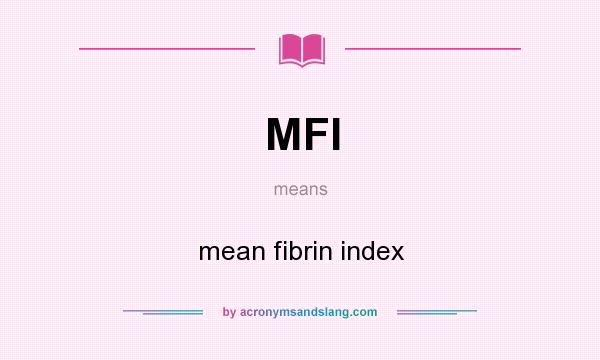 What does MFI mean? It stands for mean fibrin index
