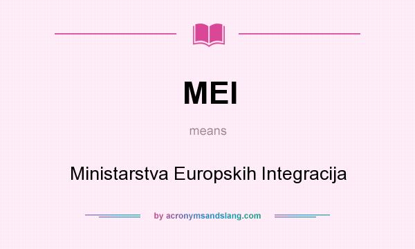 What does MEI mean? It stands for Ministarstva Europskih Integracija