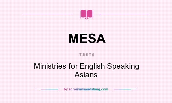 What does MESA mean? It stands for Ministries for English Speaking Asians