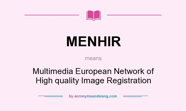 What does MENHIR mean? It stands for Multimedia European Network of High quality Image Registration