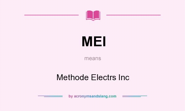 What does MEI mean? It stands for Methode Electrs Inc