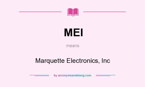 What does MEI mean? It stands for Marquette Electronics, Inc