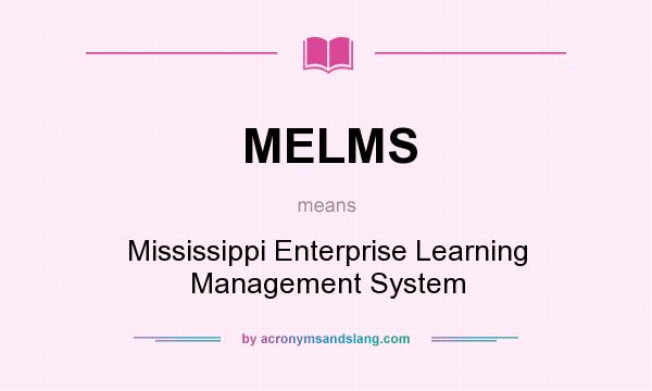 What does MELMS mean? It stands for Mississippi Enterprise Learning Management System