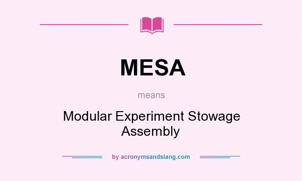 What does MESA mean? It stands for Modular Experiment Stowage Assembly
