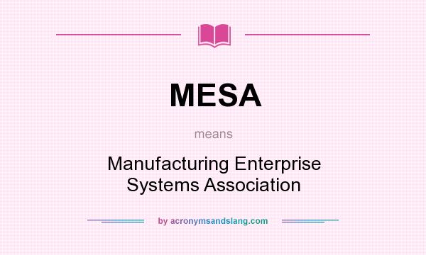 What does MESA mean? It stands for Manufacturing Enterprise Systems Association