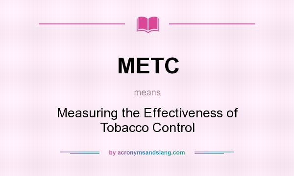 What does METC mean? It stands for Measuring the Effectiveness of Tobacco Control