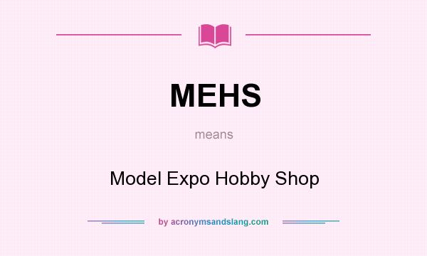What does MEHS mean? It stands for Model Expo Hobby Shop
