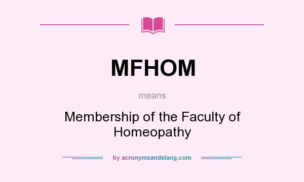 What does MFHOM mean? It stands for Membership of the Faculty of Homeopathy