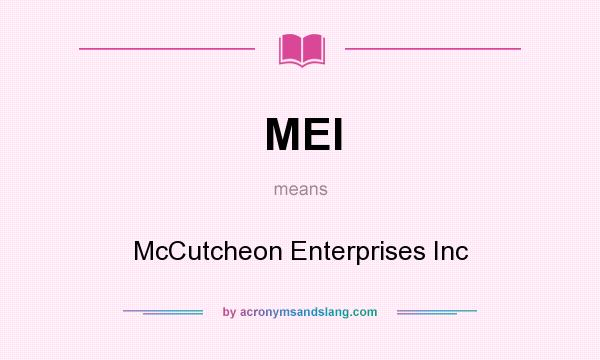 What does MEI mean? It stands for McCutcheon Enterprises Inc