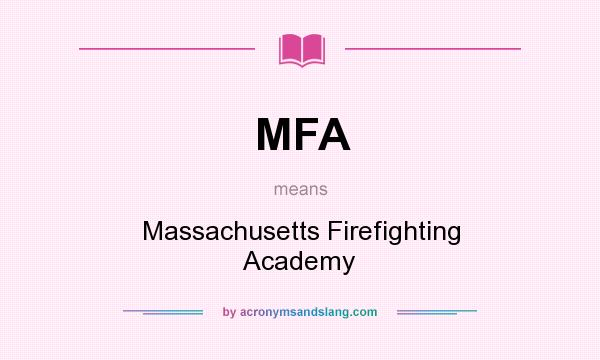 What does MFA mean? It stands for Massachusetts Firefighting Academy