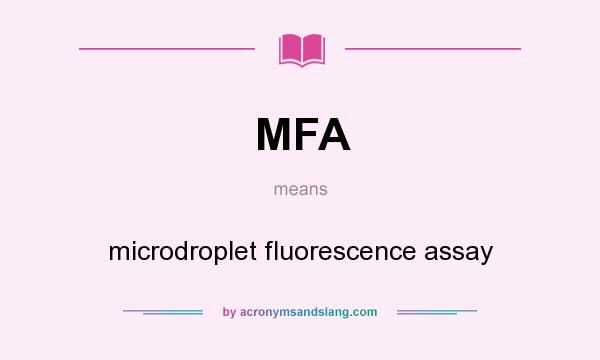 What does MFA mean? It stands for microdroplet fluorescence assay