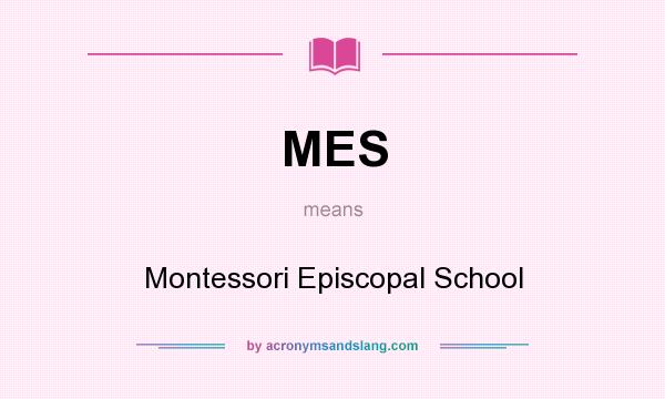 What does MES mean? It stands for Montessori Episcopal School
