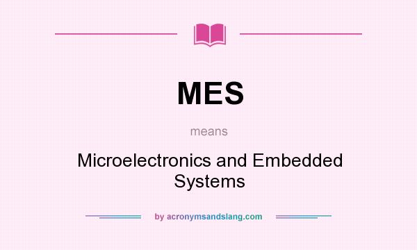 What does MES mean? It stands for Microelectronics and Embedded Systems