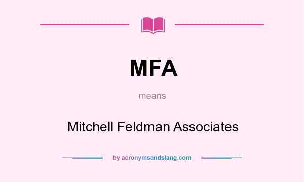 What does MFA mean? It stands for Mitchell Feldman Associates