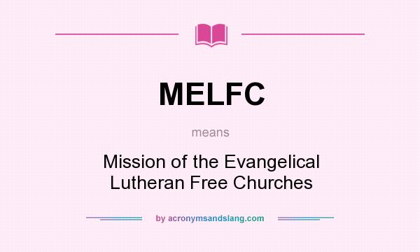 What does MELFC mean? It stands for Mission of the Evangelical Lutheran Free Churches
