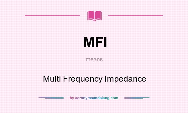 What does MFI mean? It stands for Multi Frequency Impedance