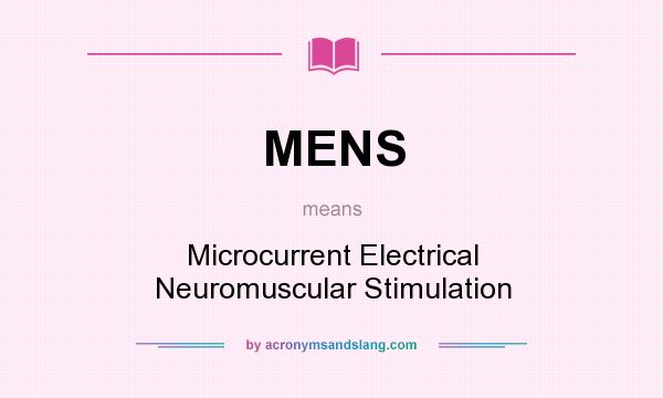 What does MENS mean? It stands for Microcurrent Electrical Neuromuscular Stimulation