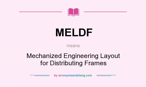What does MELDF mean? It stands for Mechanized Engineering Layout for Distributing Frames