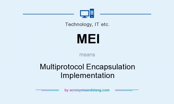 What does MEI mean? It stands for Multiprotocol Encapsulation Implementation
