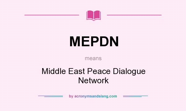 What does MEPDN mean? It stands for Middle East Peace Dialogue Network