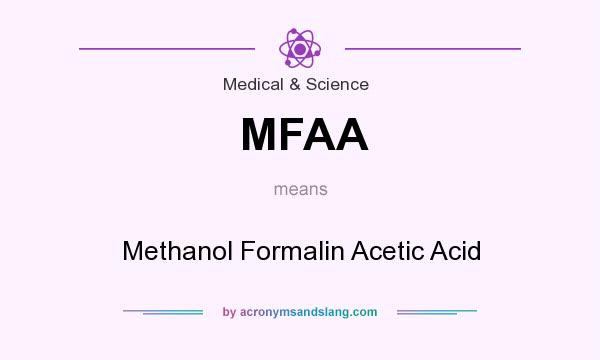 What does MFAA mean? It stands for Methanol Formalin Acetic Acid