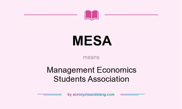 What does MESA mean? It stands for Management Economics Students Association
