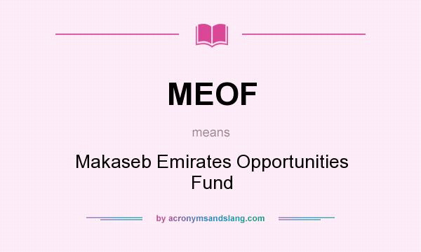 What does MEOF mean? It stands for Makaseb Emirates Opportunities Fund