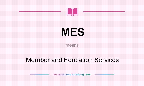 What does MES mean? It stands for Member and Education Services