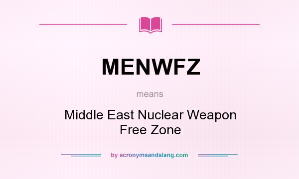 What does MENWFZ mean? It stands for Middle East Nuclear Weapon Free Zone