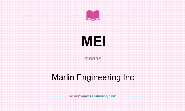 What does MEI mean? It stands for Marlin Engineering Inc