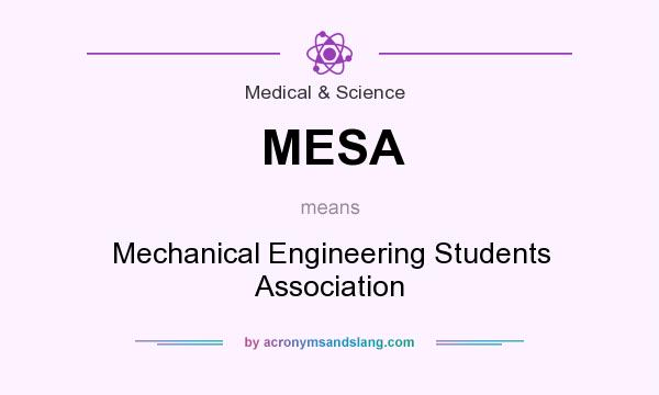 What does MESA mean? It stands for Mechanical Engineering Students Association