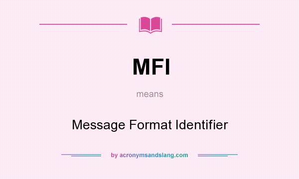 What does MFI mean? It stands for Message Format Identifier