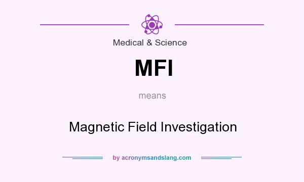 What does MFI mean? It stands for Magnetic Field Investigation