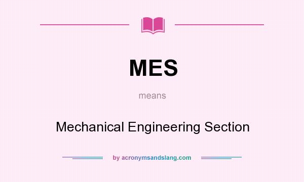 What does MES mean? It stands for Mechanical Engineering Section