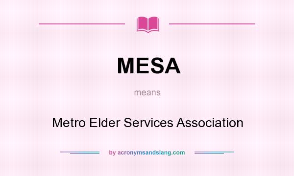 What does MESA mean? It stands for Metro Elder Services Association
