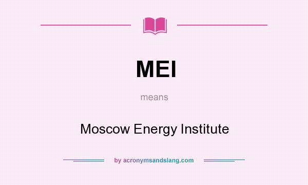 What does MEI mean? It stands for Moscow Energy Institute