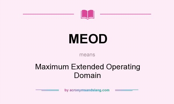 What does MEOD mean? It stands for Maximum Extended Operating Domain