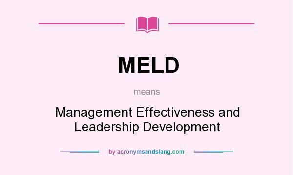 What does MELD mean? It stands for Management Effectiveness and Leadership Development