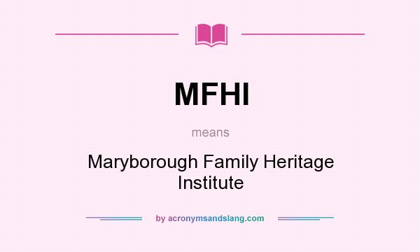 What does MFHI mean? It stands for Maryborough Family Heritage Institute